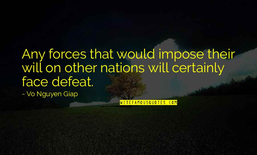 War Defeat Quotes By Vo Nguyen Giap: Any forces that would impose their will on