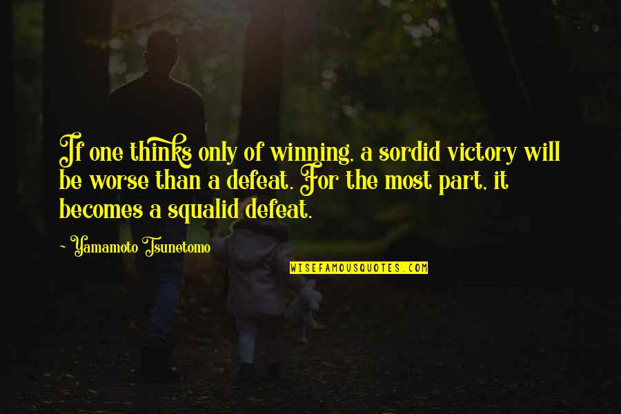 War Defeat Quotes By Yamamoto Tsunetomo: If one thinks only of winning, a sordid