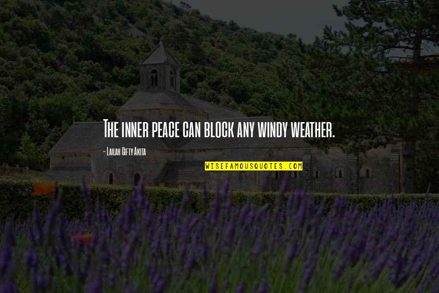 War Destroys Quotes By Lailah Gifty Akita: The inner peace can block any windy weather.