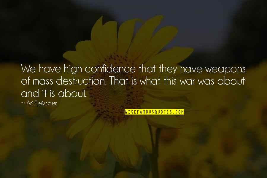War Destruction Quotes By Ari Fleischer: We have high confidence that they have weapons