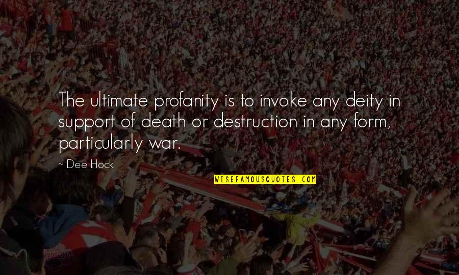 War Destruction Quotes By Dee Hock: The ultimate profanity is to invoke any deity