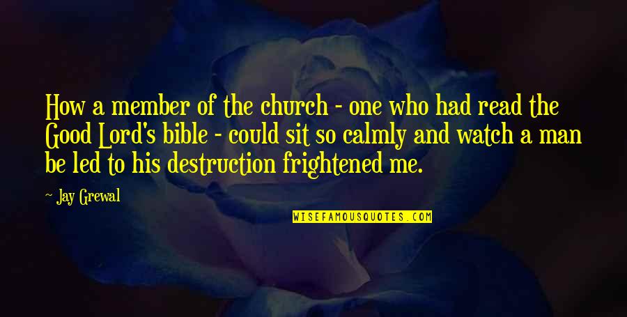 War Destruction Quotes By Jay Grewal: How a member of the church - one