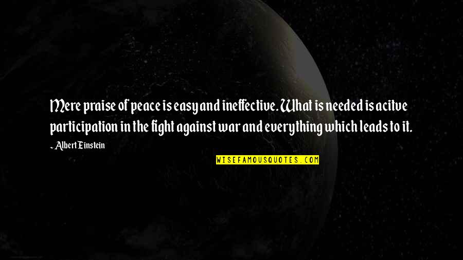 War Einstein Quotes By Albert Einstein: Mere praise of peace is easy and ineffective. War Einstein Quotes By Albert Einstein: Mere praise of peace is easy and ineffective.