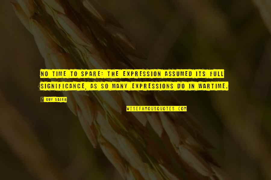 War Expressions Quotes By Guy Sajer: No time to spare: the expression assumed its