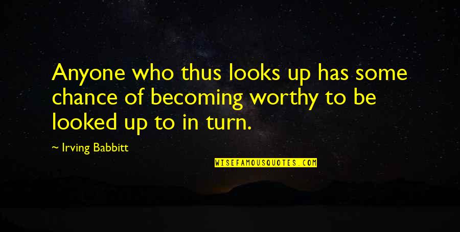 War For The Oaks Quotes By Irving Babbitt: Anyone who thus looks up has some chance War For The Oaks Quotes By Irving Babbitt: Anyone who thus looks up has some chance