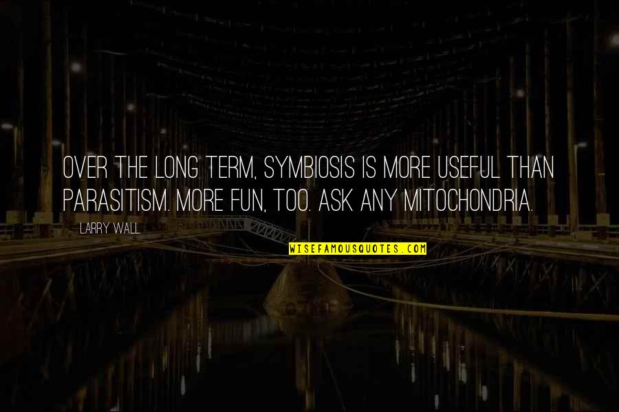 War For The Oaks Quotes By Larry Wall: Over the long term, symbiosis is more useful War For The Oaks Quotes By Larry Wall: Over the long term, symbiosis is more useful