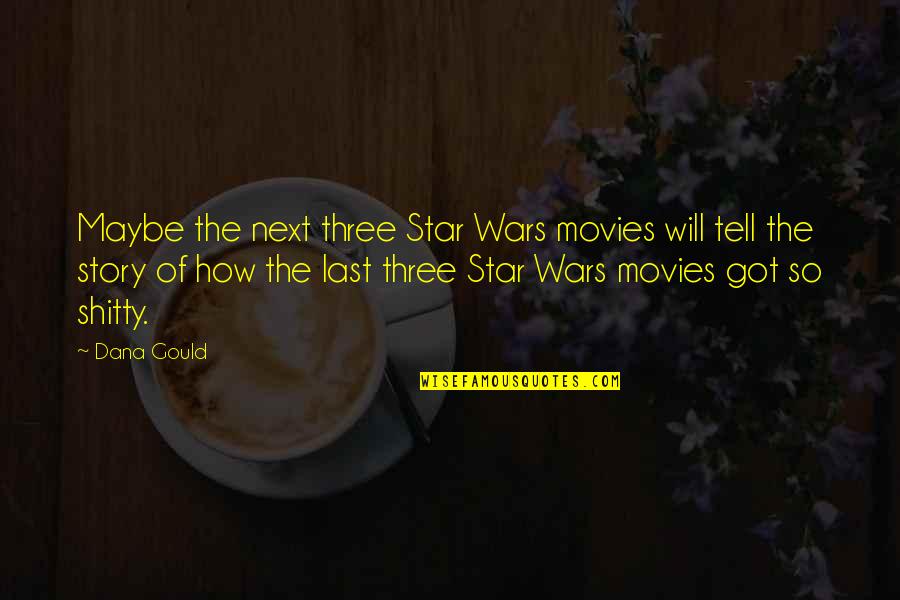 War From Movies Quotes By Dana Gould: Maybe the next three Star Wars movies will