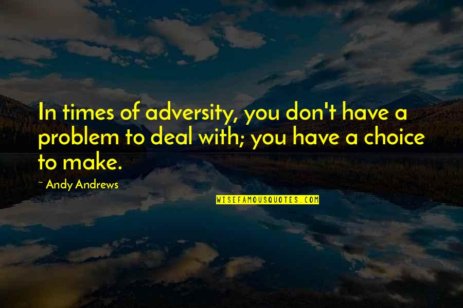 War Futility Quotes By Andy Andrews: In times of adversity, you don't have a