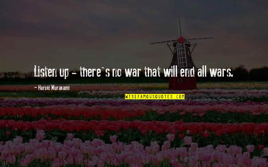 War Futility Quotes By Haruki Murakami: Listen up - there's no war that will