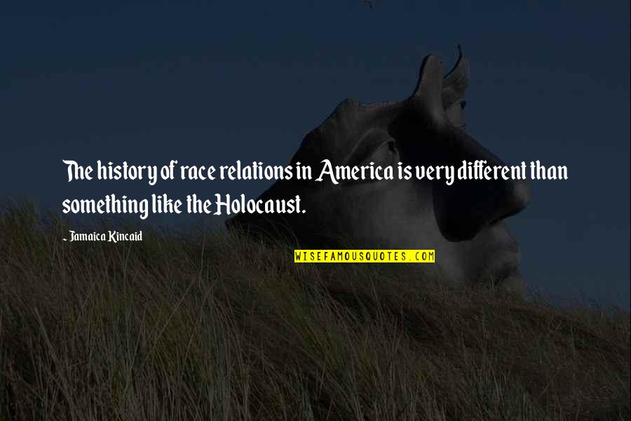 War Games Quote Quotes By Jamaica Kincaid: The history of race relations in America is