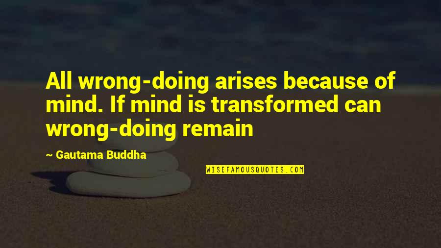 War Generals Quotes By Gautama Buddha: All wrong-doing arises because of mind. If mind