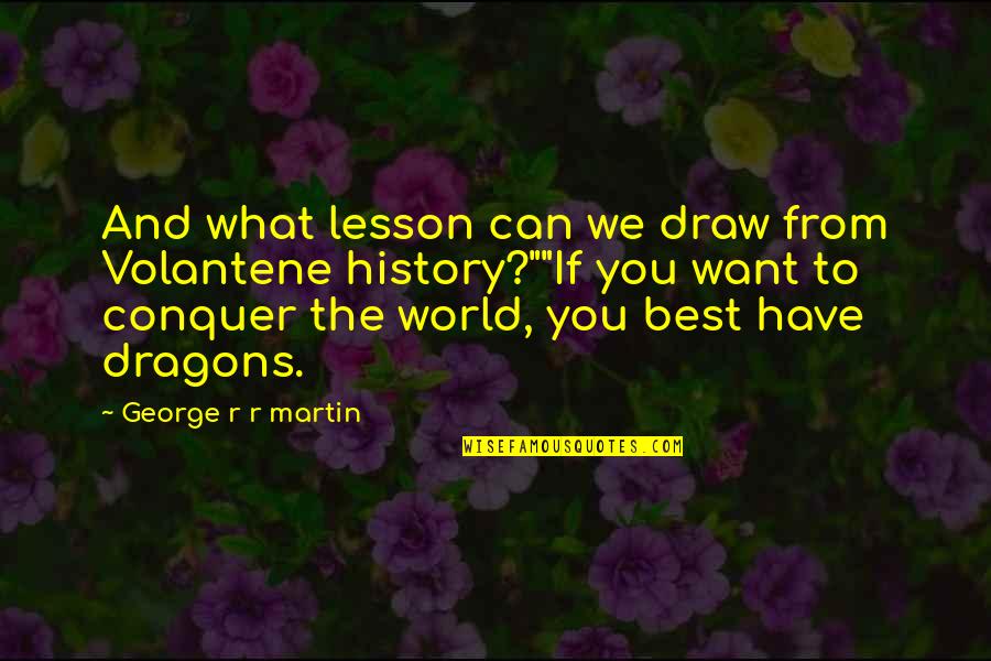 War Generals Quotes By George R R Martin: And what lesson can we draw from Volantene