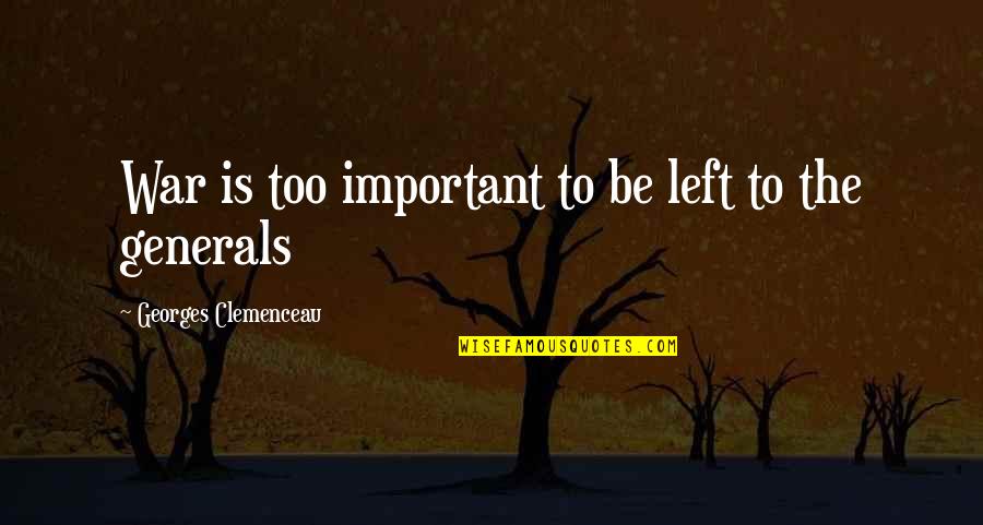 War Generals Quotes By Georges Clemenceau: War is too important to be left to