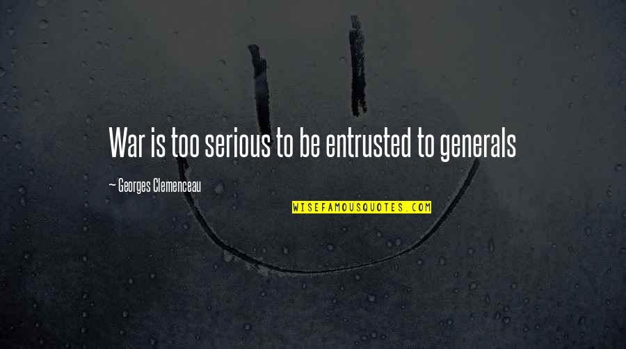 War Generals Quotes By Georges Clemenceau: War is too serious to be entrusted to