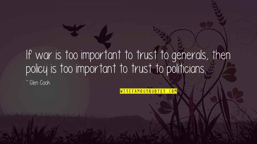 War Generals Quotes By Glen Cook: If war is too important to trust to