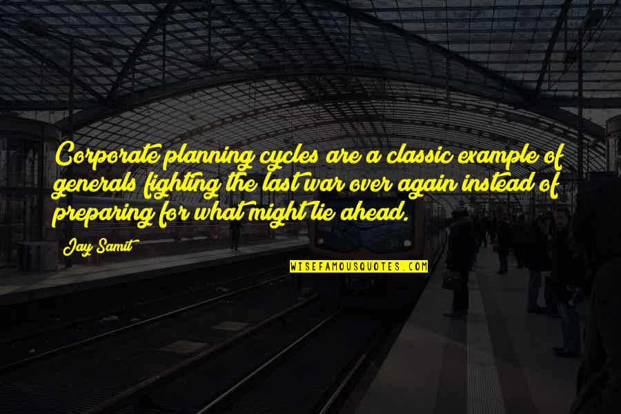 War Generals Quotes By Jay Samit: Corporate planning cycles are a classic example of