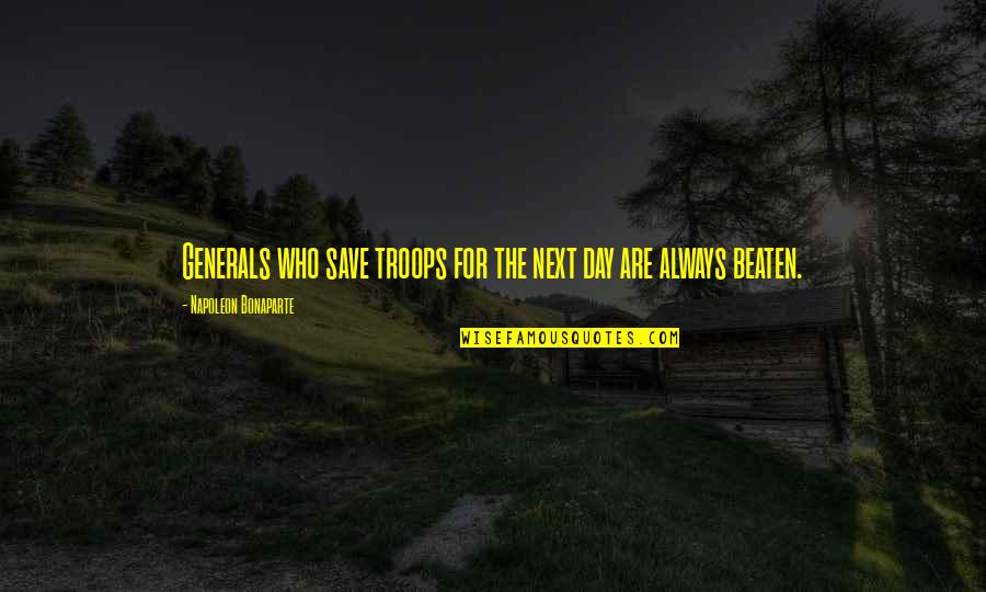 War Generals Quotes By Napoleon Bonaparte: Generals who save troops for the next day