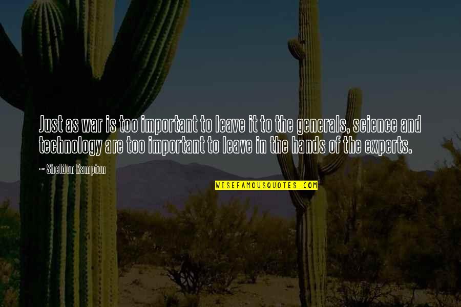 War Generals Quotes By Sheldon Rampton: Just as war is too important to leave