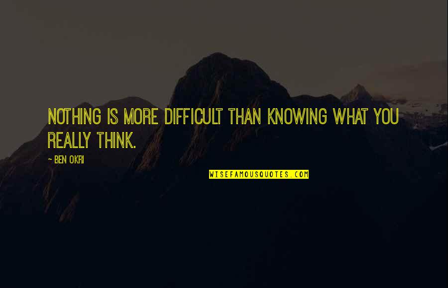 War Guilt Clause Quotes By Ben Okri: Nothing is more difficult than knowing what you