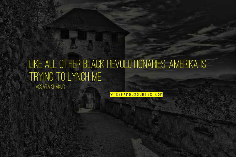 War Has Changed Quote Quotes By Assata Shakur: Like all other Black revolutionaries, Amerika is trying