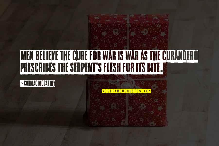 War Horses Quotes By Cormac McCarthy: Men believe the cure for war is war