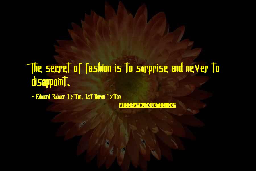 War In Africa Quotes By Edward Bulwer-Lytton, 1st Baron Lytton: The secret of fashion is to surprise and