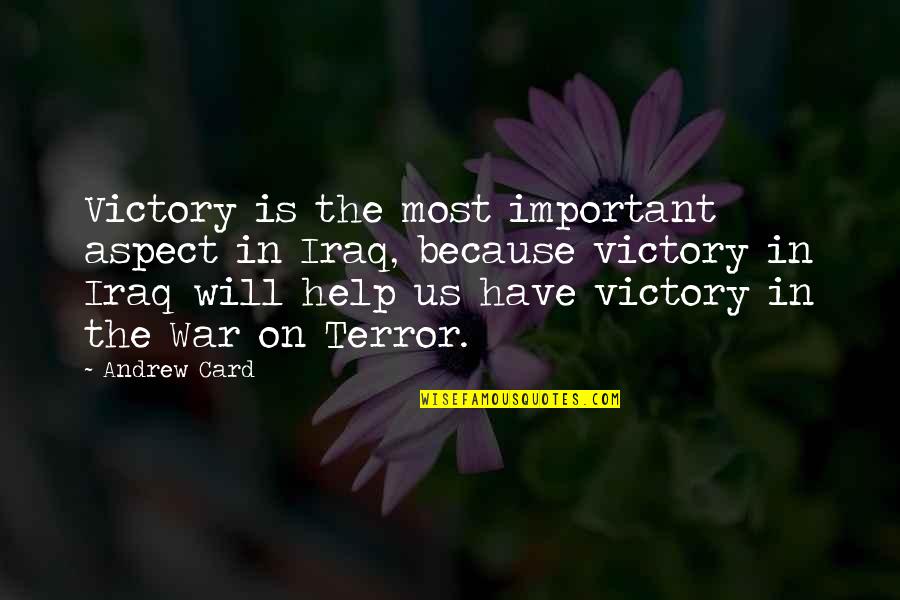War In Iraq Quotes By Andrew Card: Victory is the most important aspect in Iraq,