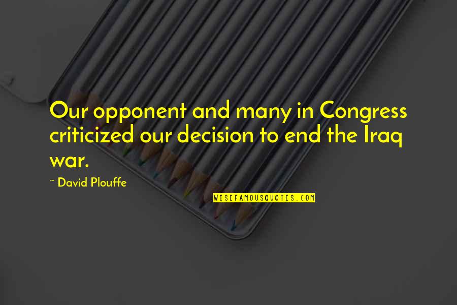 War In Iraq Quotes By David Plouffe: Our opponent and many in Congress criticized our