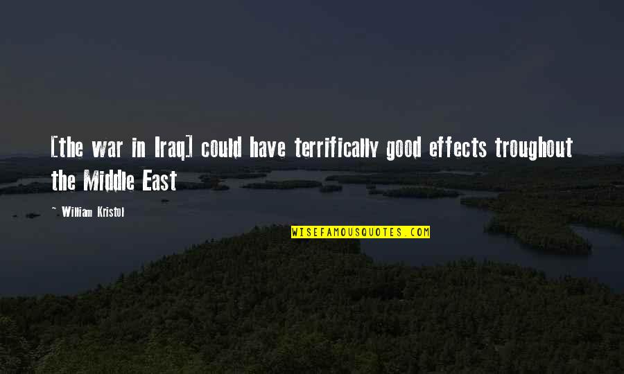 War In Middle East Quotes By William Kristol: [the war in Iraq] could have terrifically good