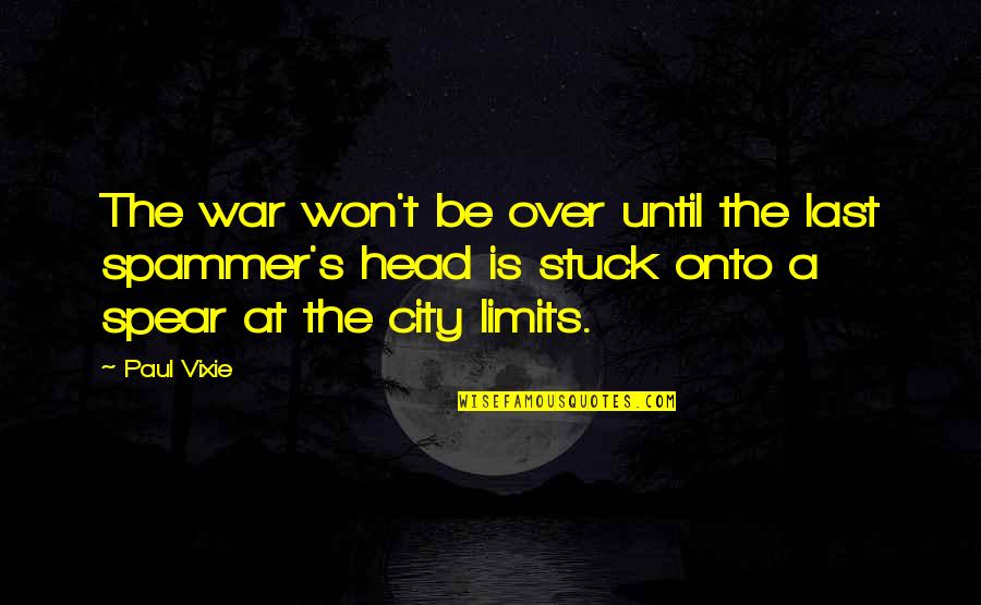 War In My Head Quotes By Paul Vixie: The war won't be over until the last War In My Head Quotes By Paul Vixie: The war won't be over until the last