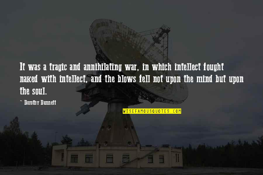 War In My Mind Quotes By Dorothy Dunnett: It was a tragic and annihilating war, in