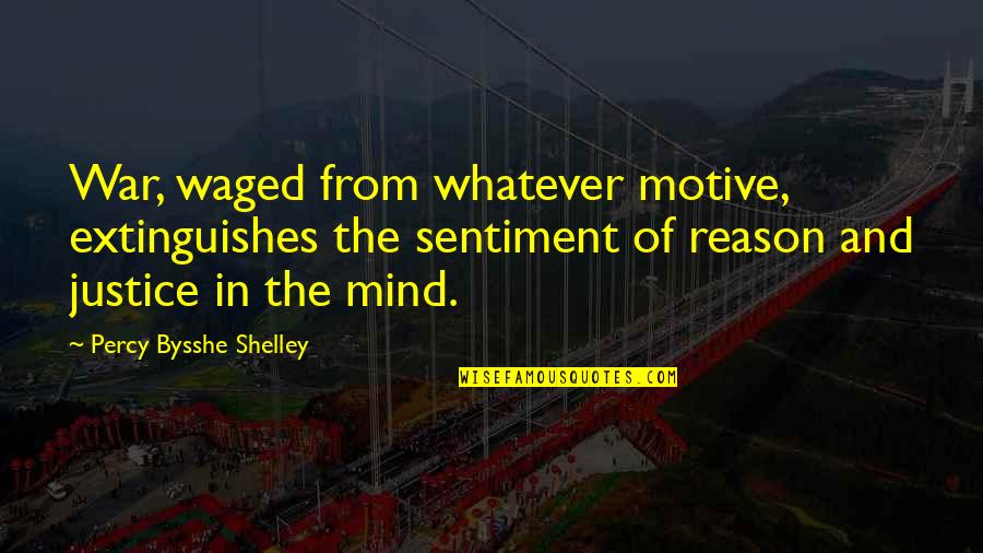 War In My Mind Quotes By Percy Bysshe Shelley: War, waged from whatever motive, extinguishes the sentiment War In My Mind Quotes By Percy Bysshe Shelley: War, waged from whatever motive, extinguishes the sentiment