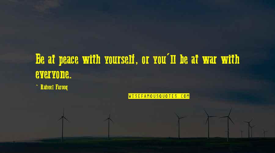 War In My Mind Quotes By Raheel Farooq: Be at peace with yourself, or you'll be War In My Mind Quotes By Raheel Farooq: Be at peace with yourself, or you'll be