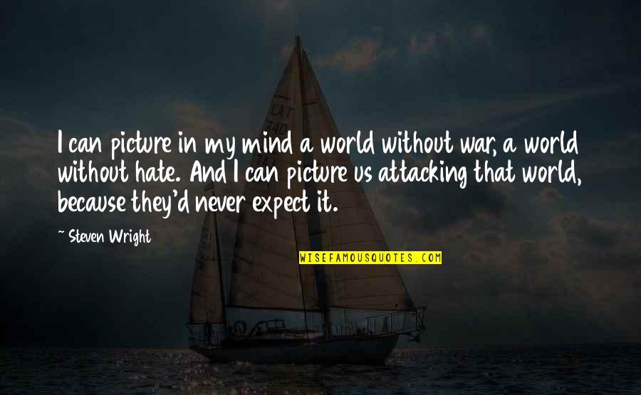 War In My Mind Quotes By Steven Wright: I can picture in my mind a world