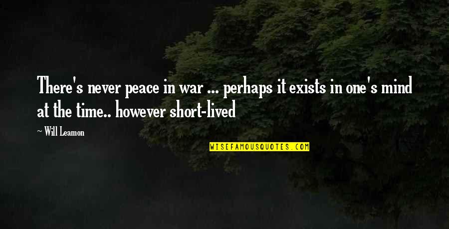 War In My Mind Quotes By Will Leamon: There's never peace in war ... perhaps it