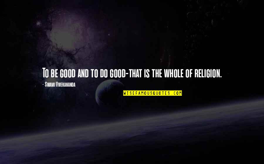 War In The Bible Quotes By Swami Vivekananda: To be good and to do good-that is