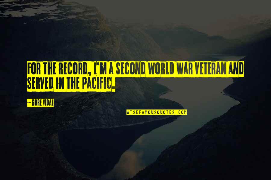 War In The Pacific Quotes By Gore Vidal: For the record, I'm a Second World War