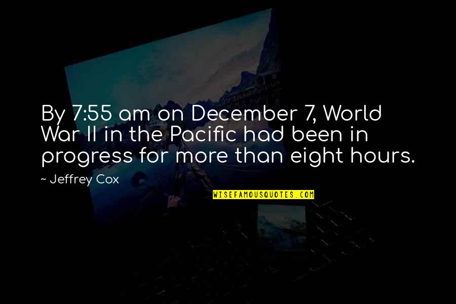 War In The Pacific Quotes By Jeffrey Cox: By 7:55 am on December 7, World War War In The Pacific Quotes By Jeffrey Cox: By 7:55 am on December 7, World War