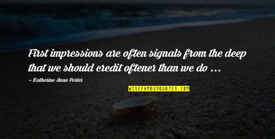 War Is Good For Economy Quote Quotes By Katherine Anne Porter: First impressions are often signals from the deep War Is Good For Economy Quote Quotes By Katherine Anne Porter: First impressions are often signals from the deep