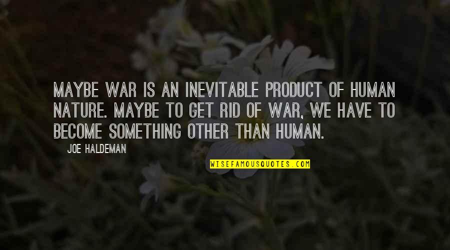 War Is Inevitable Quotes By Joe Haldeman: Maybe war is an inevitable product of human