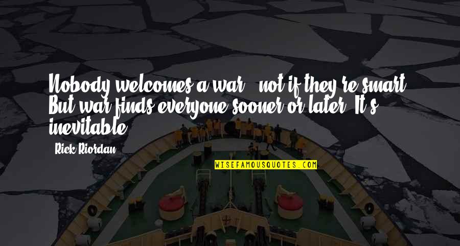 War Is Inevitable Quotes By Rick Riordan: Nobody welcomes a war - not if they're War Is Inevitable Quotes By Rick Riordan: Nobody welcomes a war - not if they're