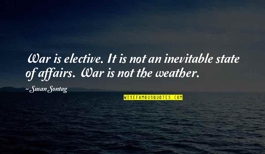 War Is Inevitable Quotes By Susan Sontag: War is elective. It is not an inevitable