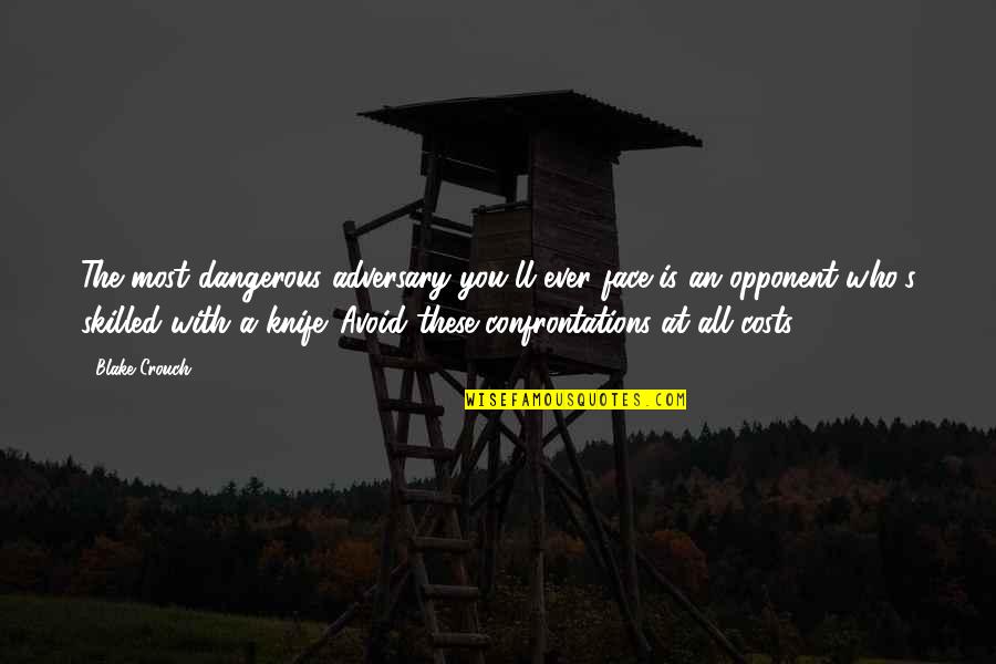 War Is Interested In You Quotes By Blake Crouch: The most dangerous adversary you'll ever face is War Is Interested In You Quotes By Blake Crouch: The most dangerous adversary you'll ever face is