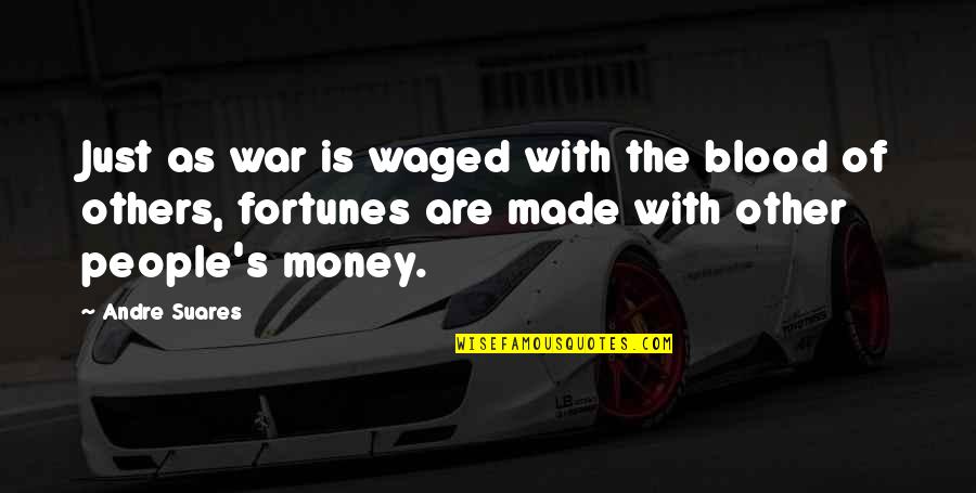 War Is Just Quotes By Andre Suares: Just as war is waged with the blood War Is Just Quotes By Andre Suares: Just as war is waged with the blood