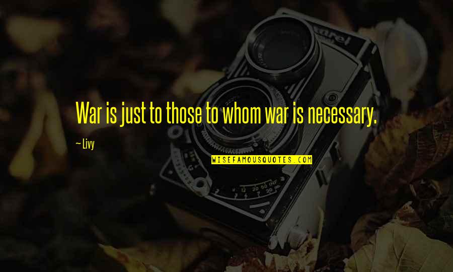 War Is Just Quotes By Livy: War is just to those to whom war