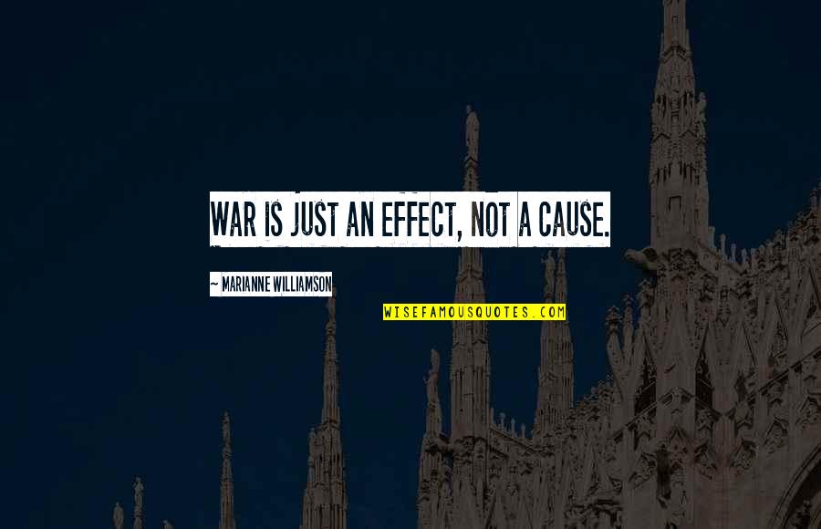 War Is Just Quotes By Marianne Williamson: War is just an effect, not a cause. War Is Just Quotes By Marianne Williamson: War is just an effect, not a cause.