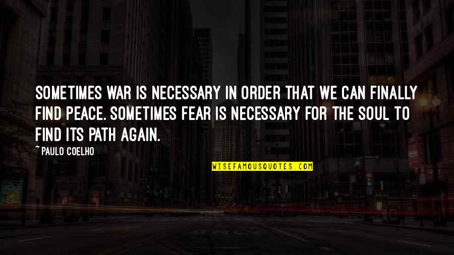War Is Necessary For Peace Quotes By Paulo Coelho: Sometimes war is necessary in order that we