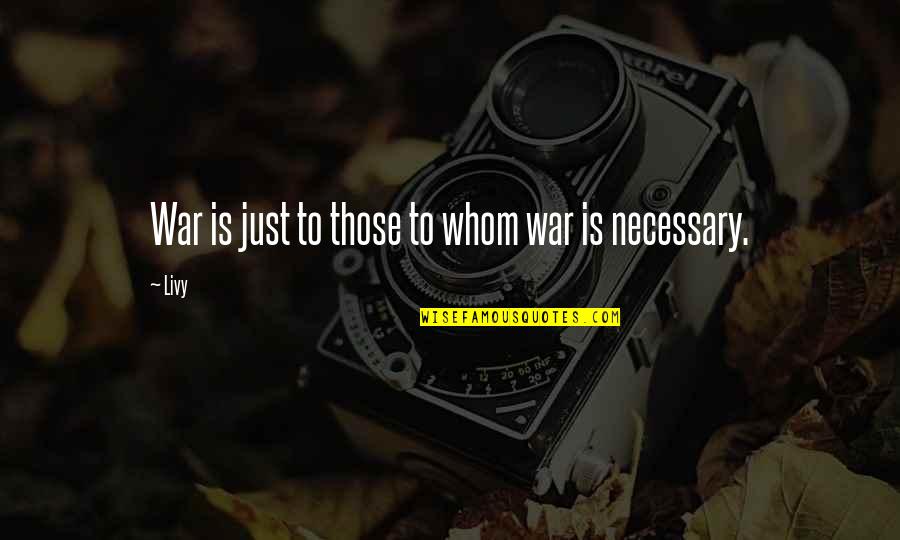War Is Necessary Quotes By Livy: War is just to those to whom war