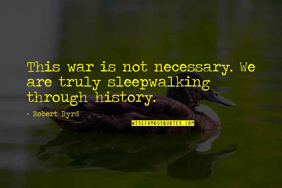 War Is Necessary Quotes By Robert Byrd: This war is not necessary. We are truly
