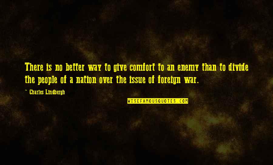 War Is Over Quotes By Charles Lindbergh: There is no better way to give comfort